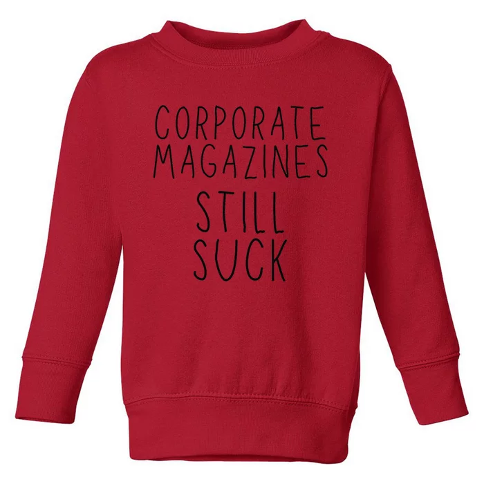 Corporate Magazines Still Suck Grunge Music Rock 90s Toddler Sweatshirt