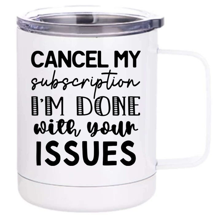 Cancel My Subscription IM Done With Your Issues Front & Back 12oz Stainless Steel Tumbler Cup