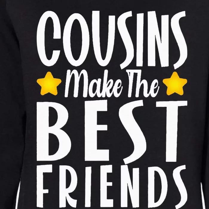 Cousins Make the Best Friends Funny Womens California Wash Sweatshirt