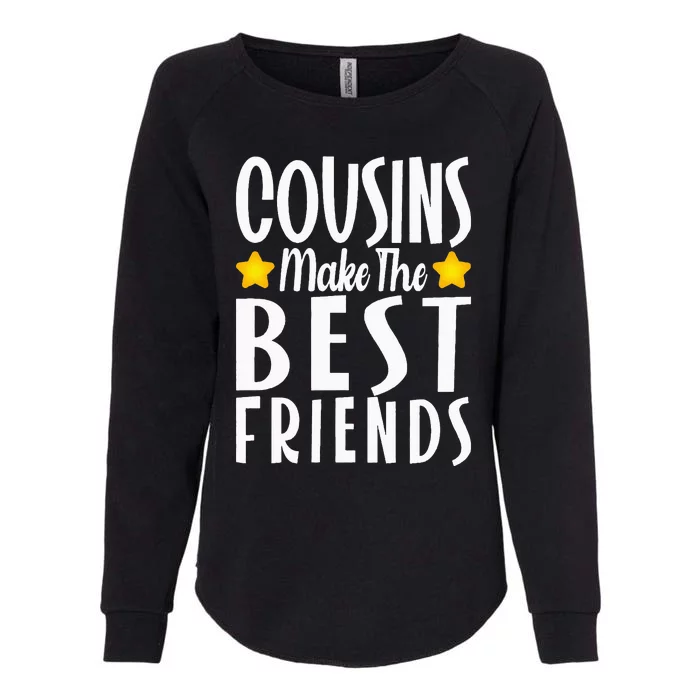 Cousins Make the Best Friends Funny Womens California Wash Sweatshirt