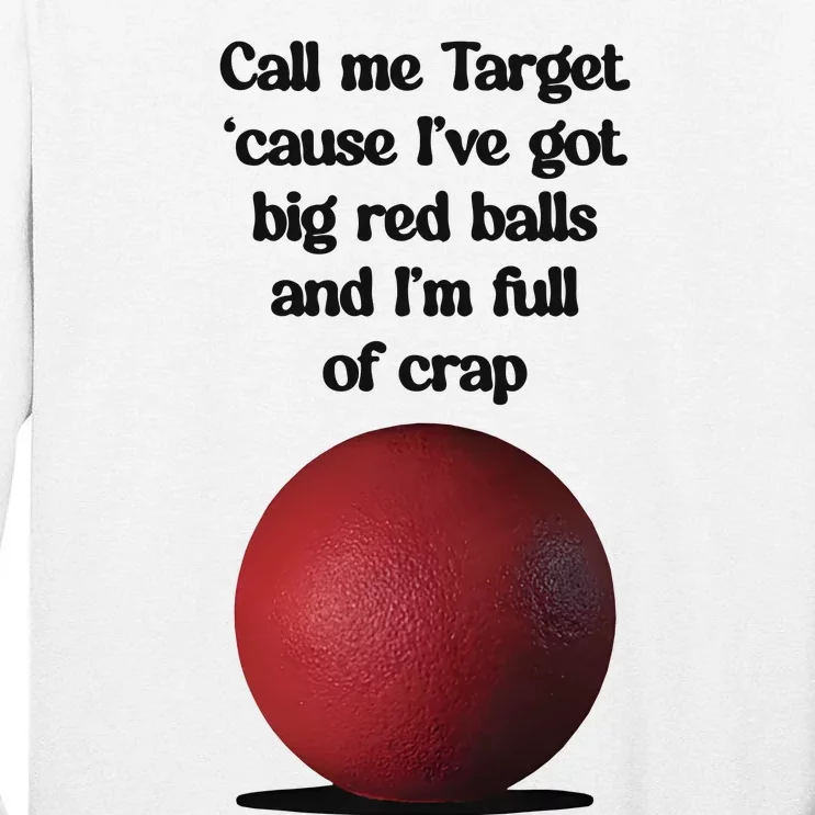 Call Me Target ’Cause I’Ve Got Big Red Balls And I’M Full Of Crap Tall Long Sleeve T-Shirt