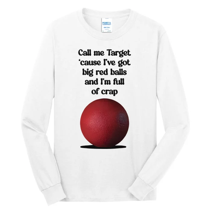 Call Me Target ’Cause I’Ve Got Big Red Balls And I’M Full Of Crap Tall Long Sleeve T-Shirt