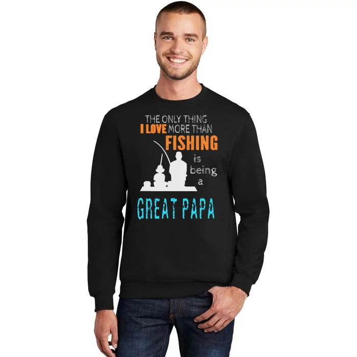 Cute More Than Love Fishing Great Papa Special Great Grandpa Tall Sweatshirt