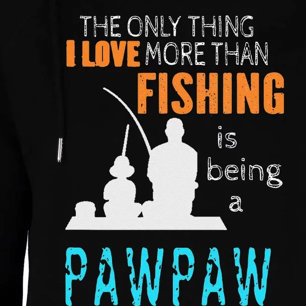 Cute More Than Love Fishing PawPaw Special Grandpa Womens Funnel Neck Pullover Hood