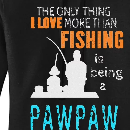 Cute More Than Love Fishing PawPaw Special Grandpa Women's Pullover Hoodie