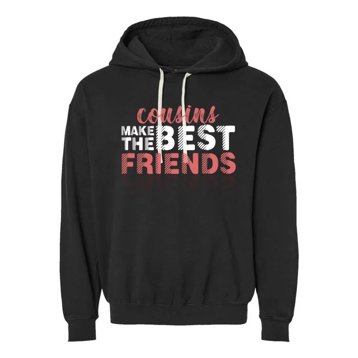 Cousins Make The Best Sisters Friends Brothers Family Crew Gift Garment-Dyed Fleece Hoodie