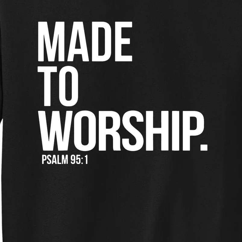 Christian Made To Worship Psalm 951 Faith Based Tall Sweatshirt