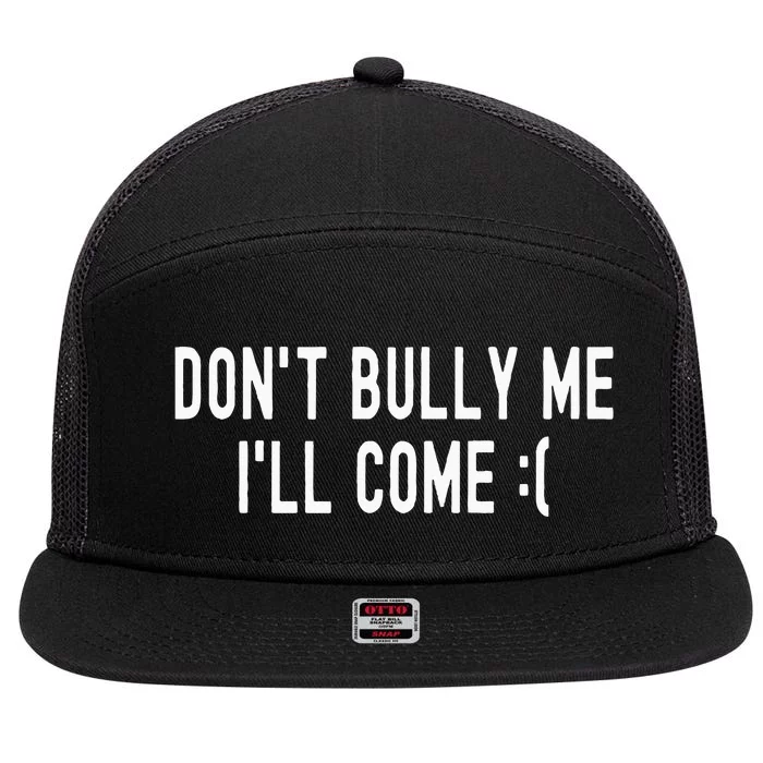 Don't Bully Me I'll Come Funny Sarcastic Meme 7 Panel Mesh Trucker Snapback Hat