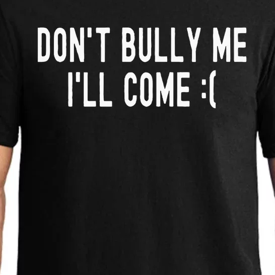 Don't Bully Me I'll Come Funny Sarcastic Meme Pajama Set