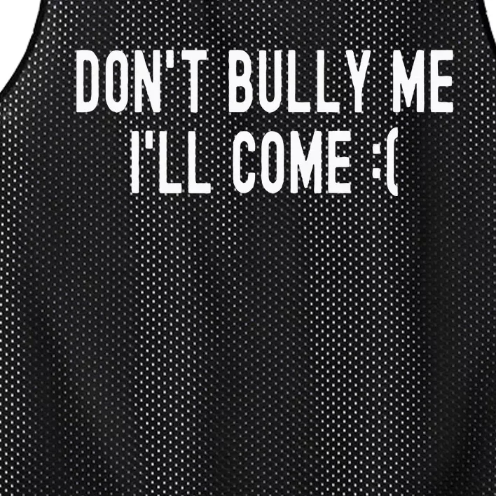 Don't Bully Me I'll Come Funny Sarcastic Meme Mesh Reversible Basketball Jersey Tank