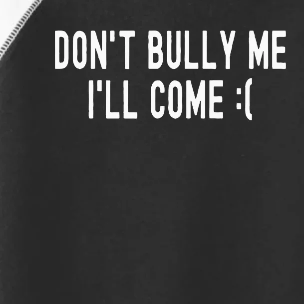 Don't Bully Me I'll Come Funny Sarcastic Meme Toddler Fine Jersey T-Shirt