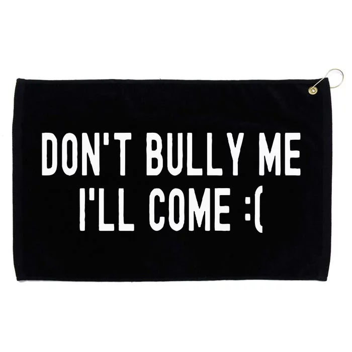 Don't Bully Me I'll Come Funny Sarcastic Meme Grommeted Golf Towel