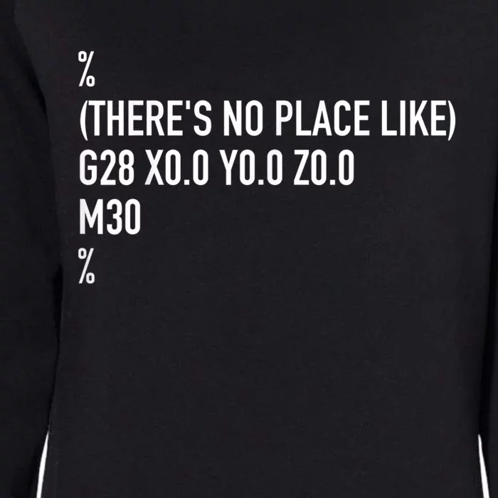 CNC Machinist There's No Place Like G28 X0 Y0 Z0 Womens California Wash Sweatshirt