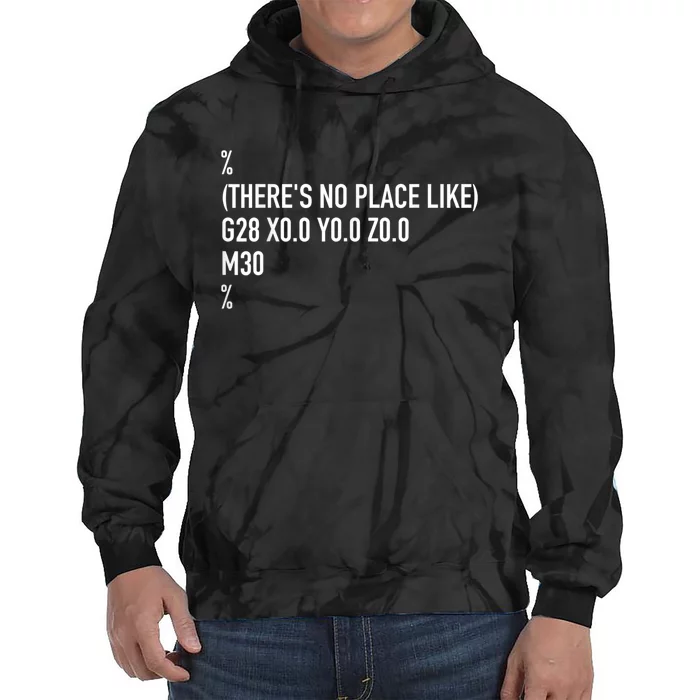 CNC Machinist There's No Place Like G28 X0 Y0 Z0 Tie Dye Hoodie