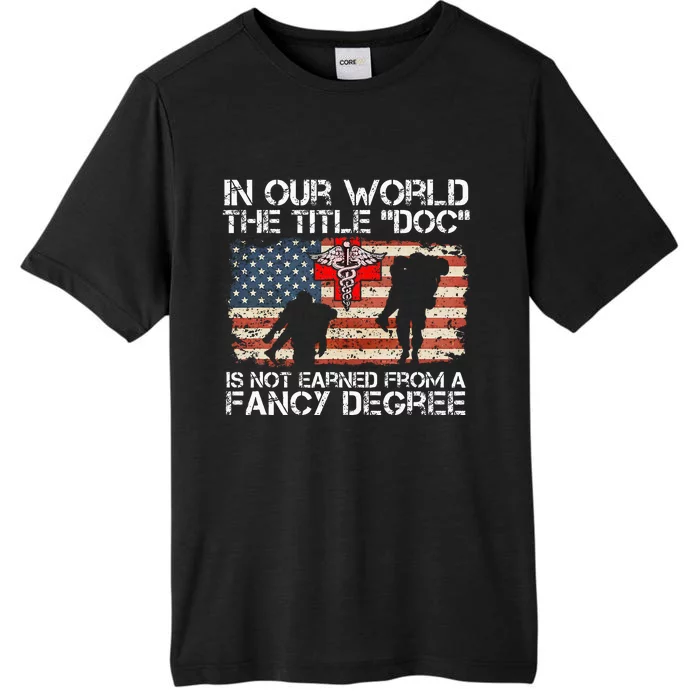 Combat Medic Title Doc Is Not Earned From A Fancy Degree ChromaSoft Performance T-Shirt