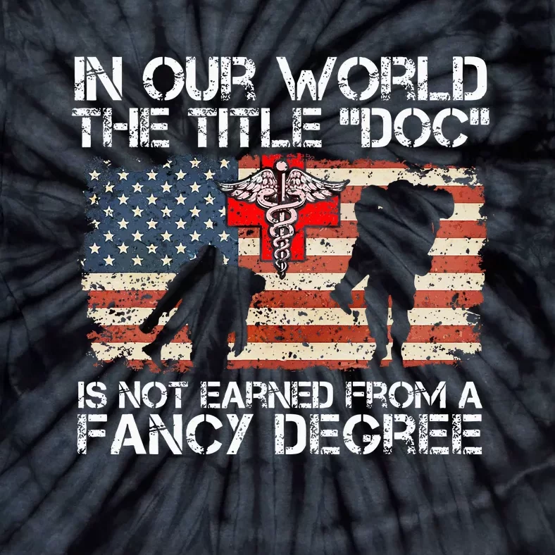 Combat Medic Title Doc Is Not Earned From A Fancy Degree Tie-Dye T-Shirt