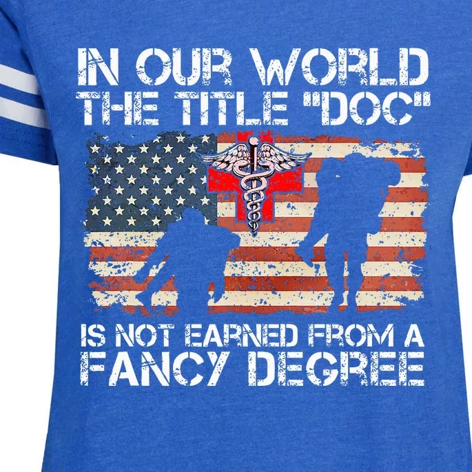 Combat Medic Title Doc Is Not Earned From A Fancy Degree Enza Ladies Jersey Football T-Shirt