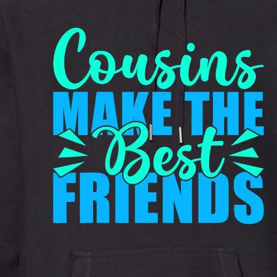 Cousins Make The Best Friends Cousin Premium Hoodie