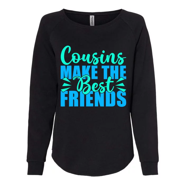 Cousins Make The Best Friends Cousin Womens California Wash Sweatshirt