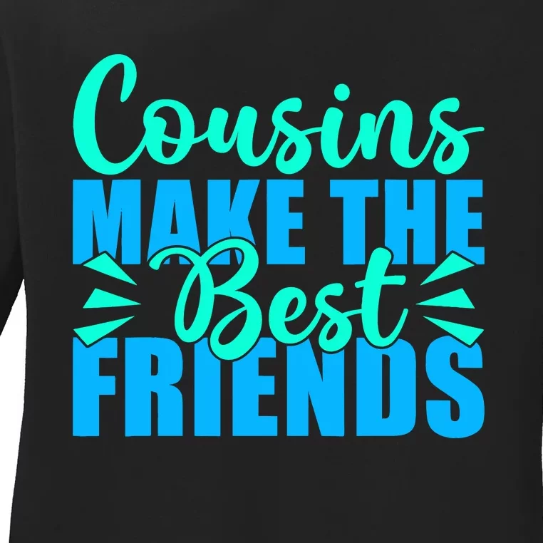 Cousins Make The Best Friends Cousin Ladies Long Sleeve Shirt