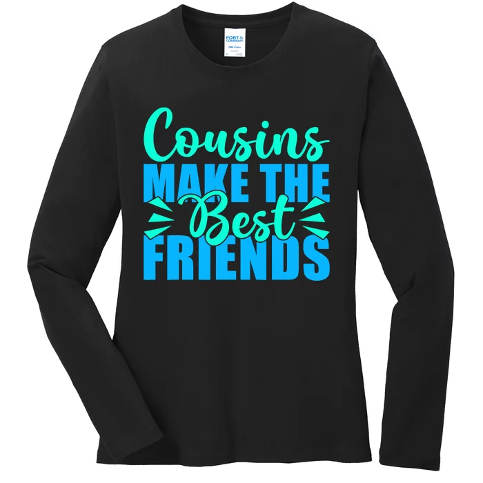 Cousins Make The Best Friends Cousin Ladies Long Sleeve Shirt