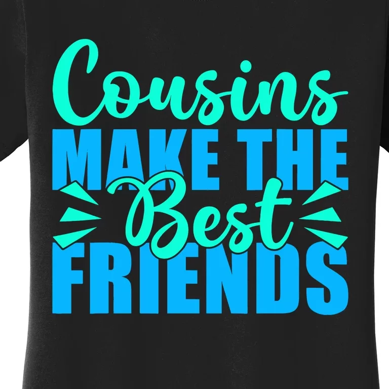 Cousins Make The Best Friends Cousin Women's T-Shirt