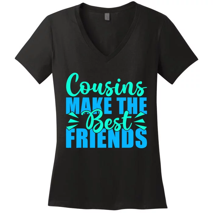 Cousins Make The Best Friends Cousin Women's V-Neck T-Shirt