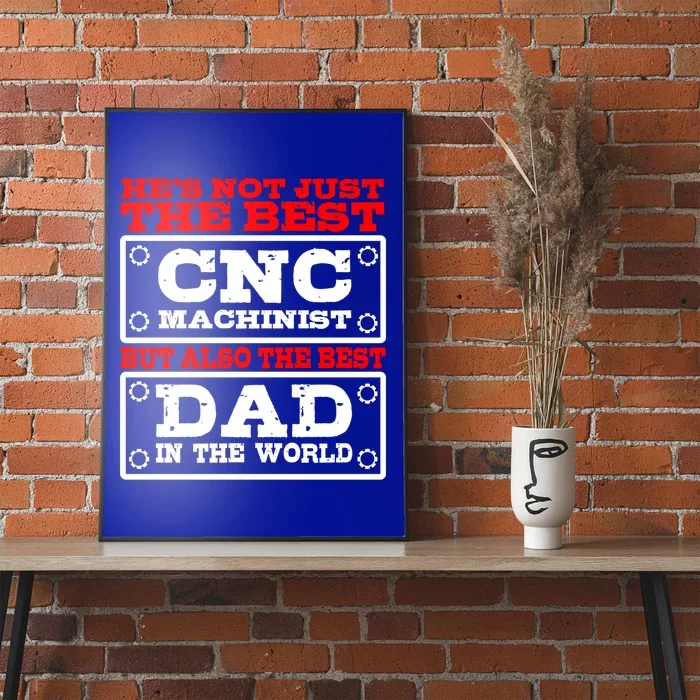 Cnc Machinist The Best Dad In The World Fathers Day Gift Poster