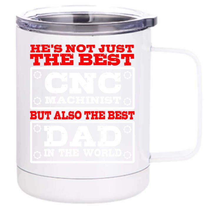 Cnc Machinist The Best Dad In The World Fathers Day Gift Front & Back 12oz Stainless Steel Tumbler Cup