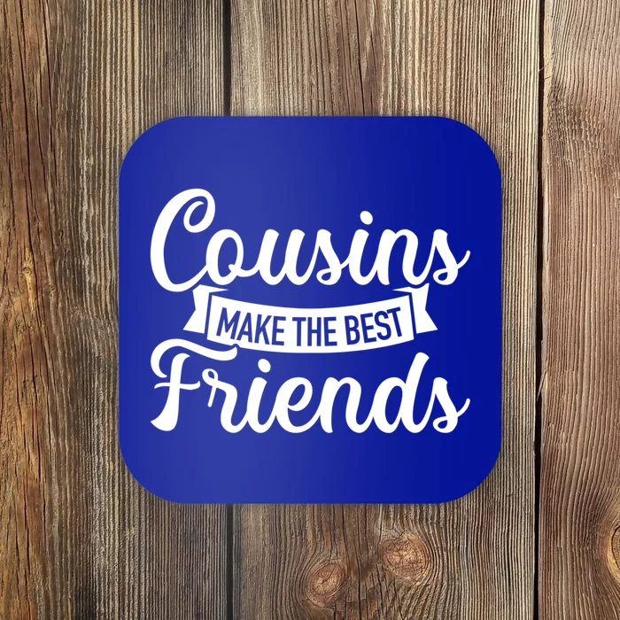 Cousins Make The Best Friends Meaningful Gift Coaster