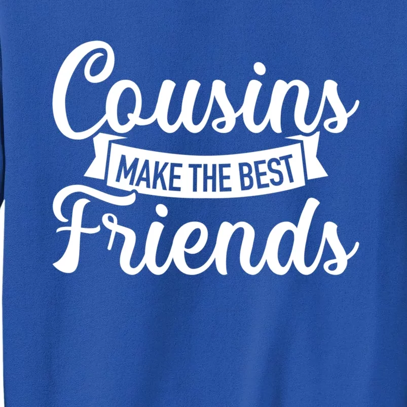 Cousins Make The Best Friends Meaningful Gift Tall Sweatshirt