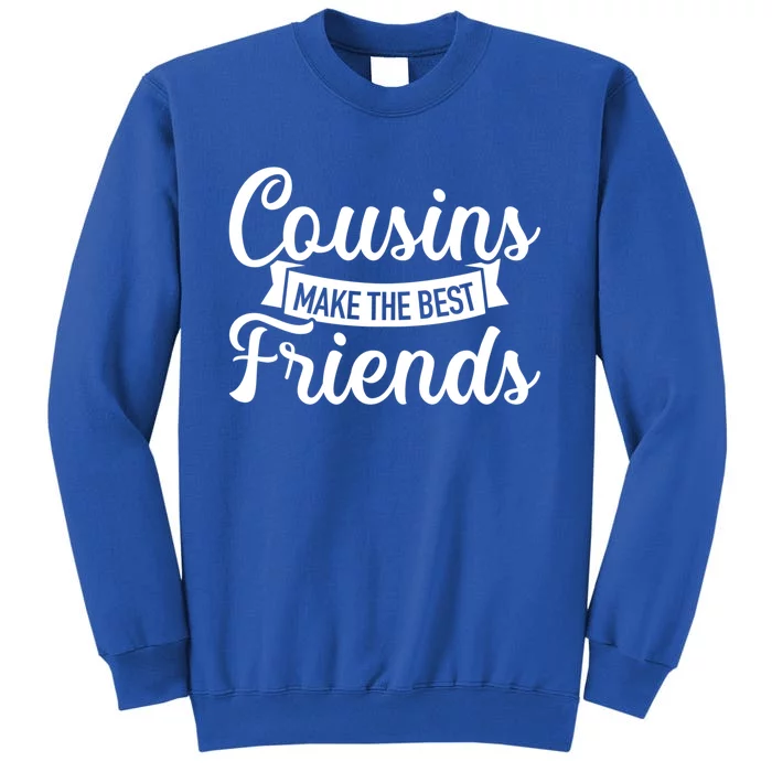 Cousins Make The Best Friends Meaningful Gift Tall Sweatshirt