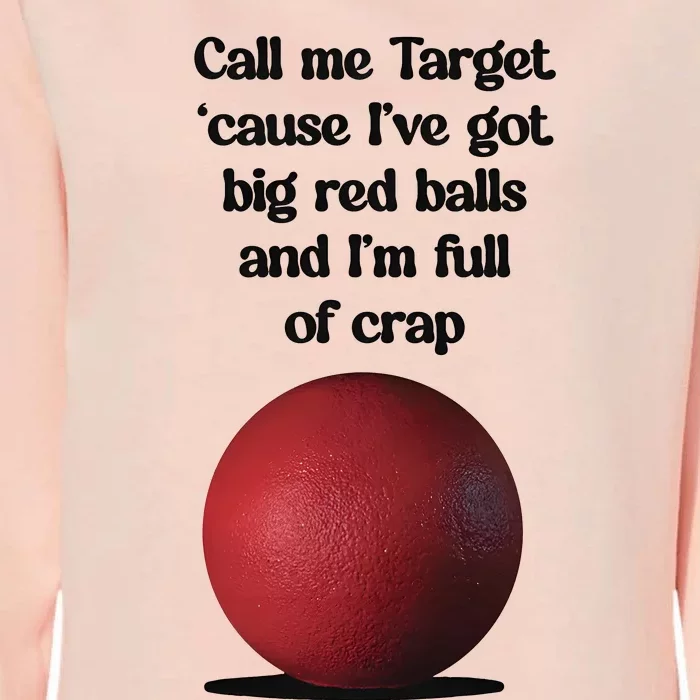 Call Me Target Cause IVe Got Big Red Balls And IM Full Of Crap Womens California Wash Sweatshirt