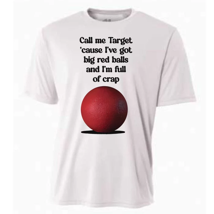 Call Me Target Cause IVe Got Big Red Balls And IM Full Of Crap Cooling Performance Crew T-Shirt