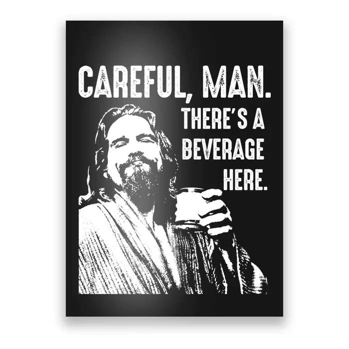 Careful Man ThereS A Beverage Here Poster