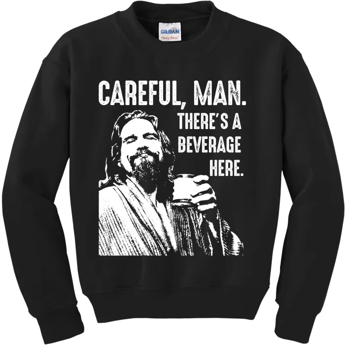 Careful Man ThereS A Beverage Here Kids Sweatshirt