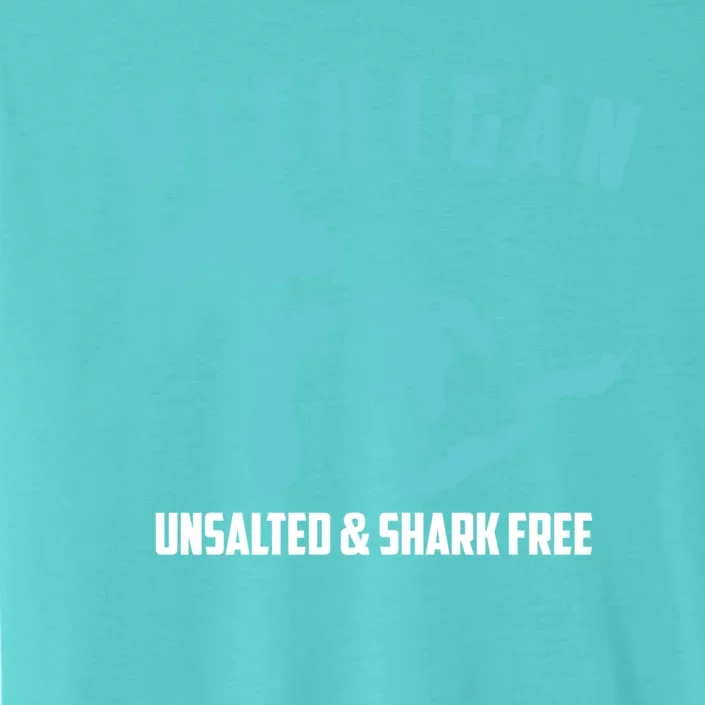 Cool Michigan Unsalted And Shark Free Funny Fisher Gift ChromaSoft Performance T-Shirt