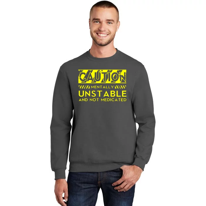 Caution Mentally Unstable Tall Sweatshirt