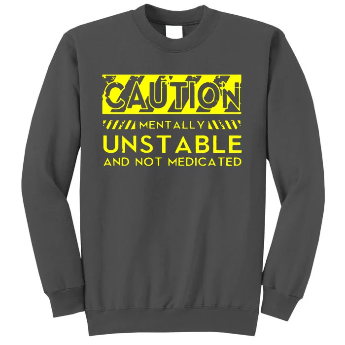 Caution Mentally Unstable Tall Sweatshirt