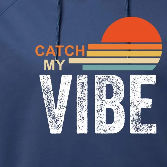 Catch My Vibe Gift Vacay Vibes Cool Gift Retro Beach Vibes Cute Gift Performance Fleece Hoodie