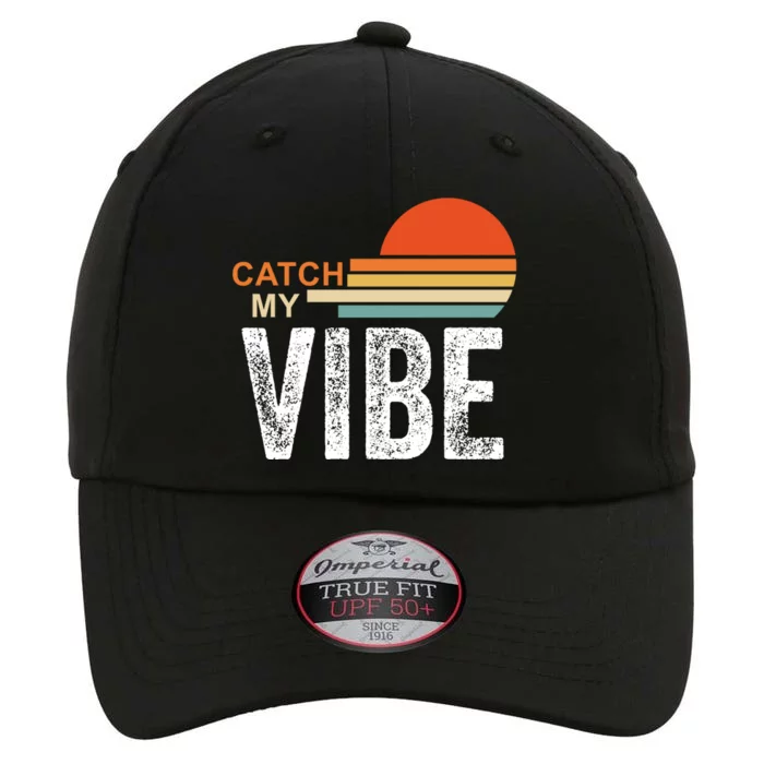 Catch My Vibe Funny Gift Vacay Vibes Cool Gift Retro Beach Vibes Cool Gift The Original Performance Cap