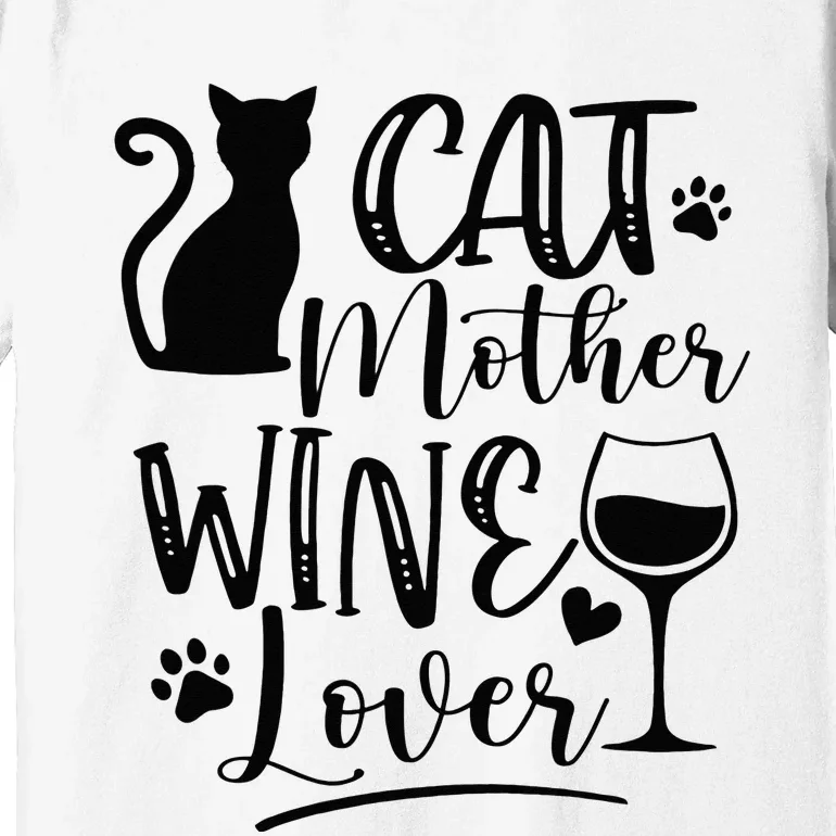 Cat Mother Wine Lover Cat Mom Cat Lady Wine Lover Drinker Premium T-Shirt