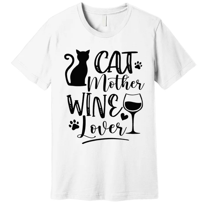 Cat Mother Wine Lover Cat Mom Cat Lady Wine Lover Drinker Premium T-Shirt