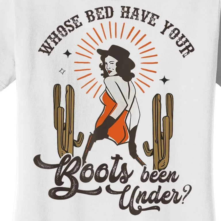 Country Music Who Is Bed Have Your Boots Been Under Women's T-Shirt