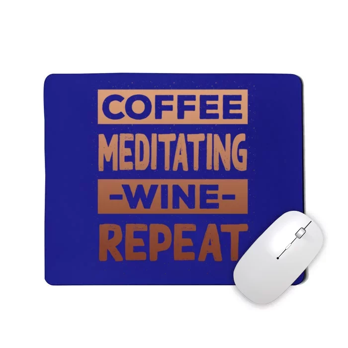 Coffee Meditating Wine Repeat Yoga Coffee Lover Pilates Meaningful Gift Mousepad