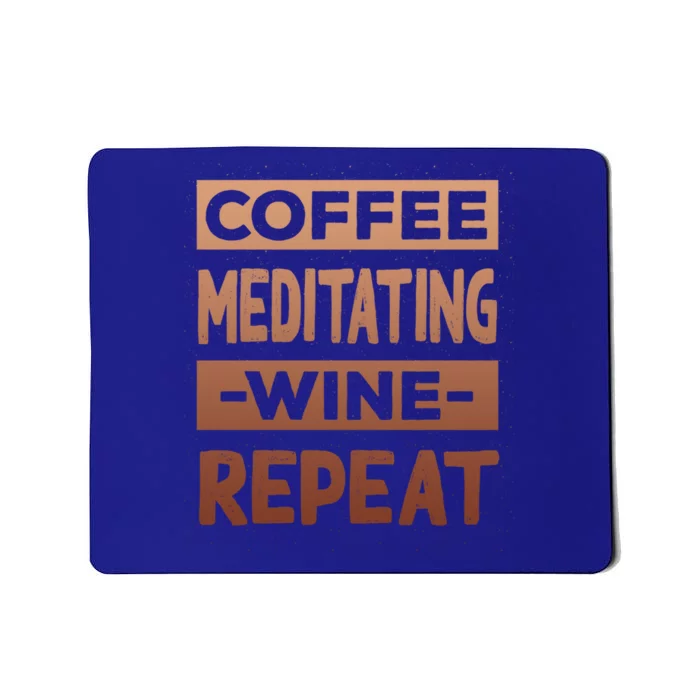 Coffee Meditating Wine Repeat Yoga Coffee Lover Pilates Meaningful Gift Mousepad