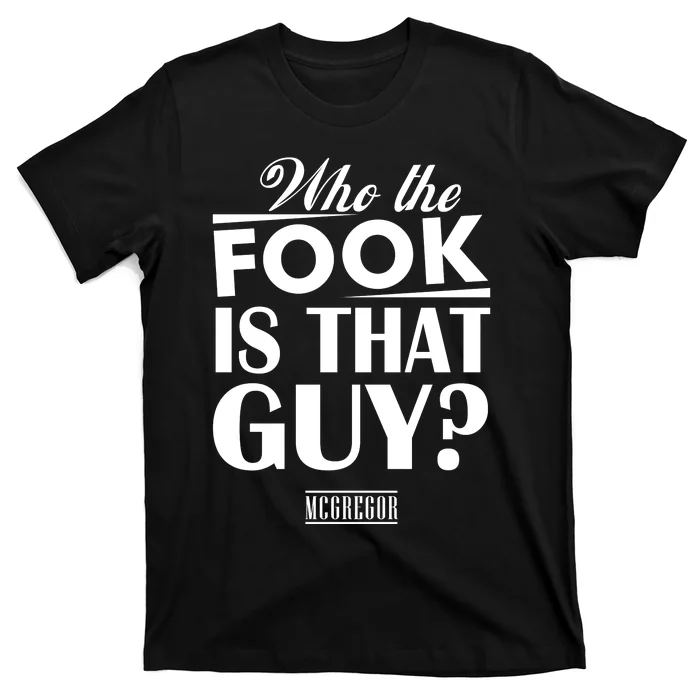 Conor Mcgregor Who The Fook Is That Guy T-Shirt