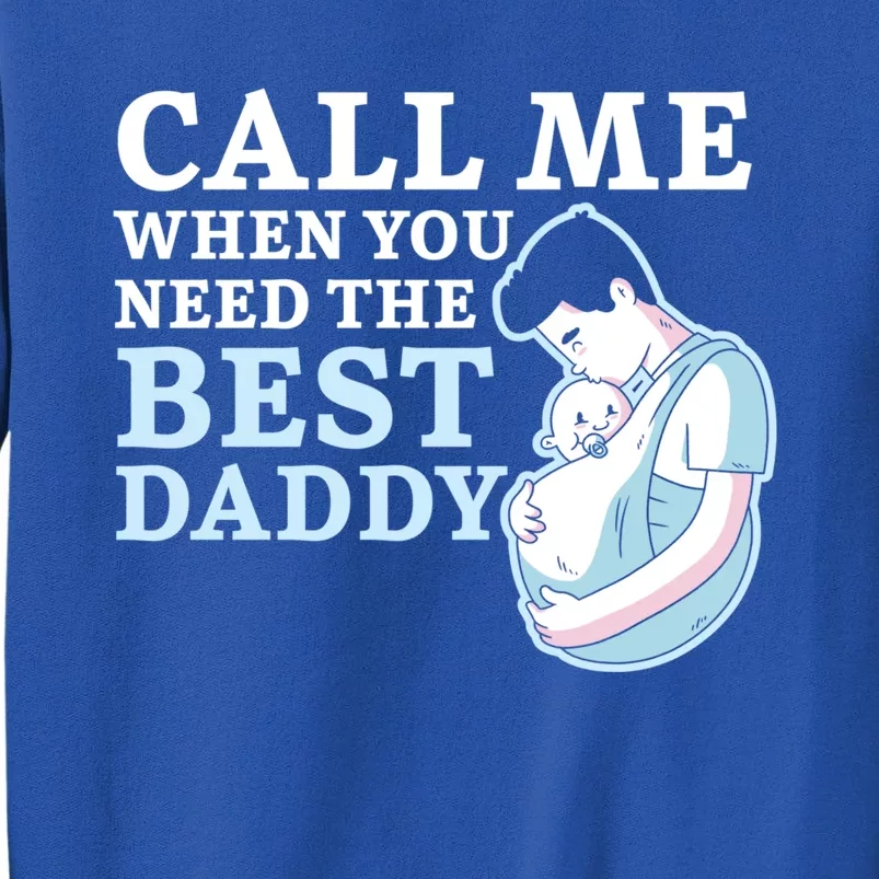 Call Me When You Need The Best Daddy Fathers Day Fatherhood Meaningful Gift Sweatshirt