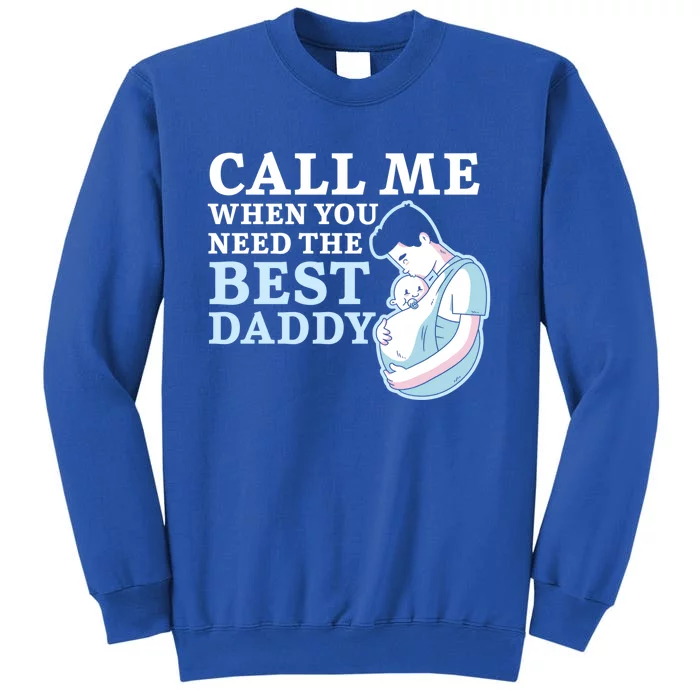 Call Me When You Need The Best Daddy Fathers Day Fatherhood Meaningful Gift Sweatshirt