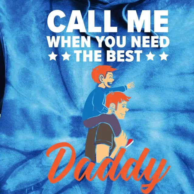 Call Me When You Need The Best Daddy Fathers Day Fatherhood Gift Tie Dye Hoodie